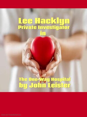 cover image of Lee Hacklyn Private Investigator in the One-Way Hospital